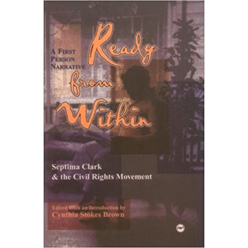 Ready from Within: Septima Clark & the Civil Rights Movement, A First Person Narrative