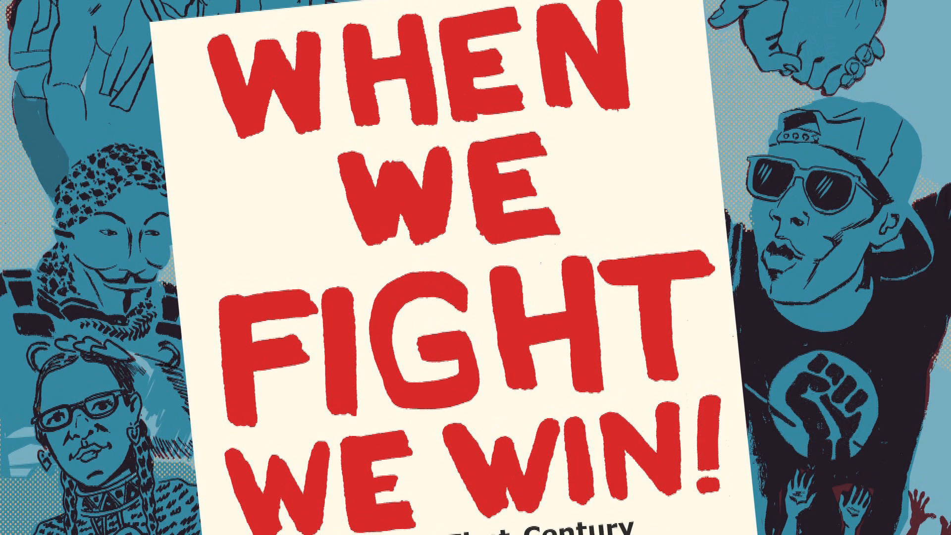 When We Fight, We Win: Twenty-First-Century Social Movements and the Activists That Are Transforming Our World
