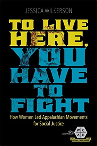 To Live Here, You Have to Fight: How Women Led Appalachian Movements for Social Justice (Working Class in American History)