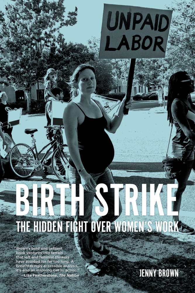 Birth Strike: The Hidden Fight Over Women’s Work