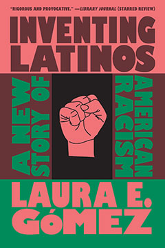Inventing Latinos: A new Story of American Racism