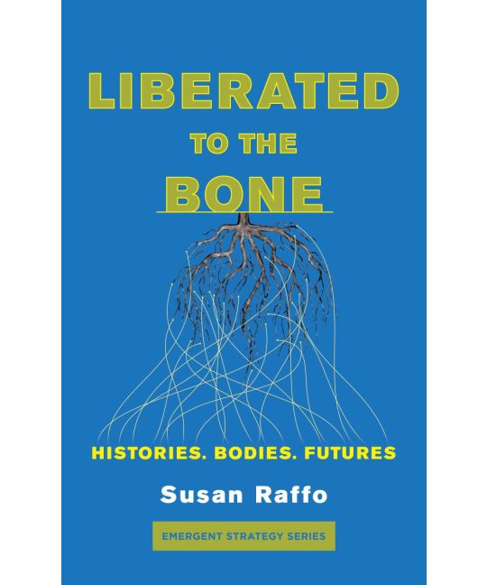 Liberated to the Bone: Histories. Bodies. Futures
