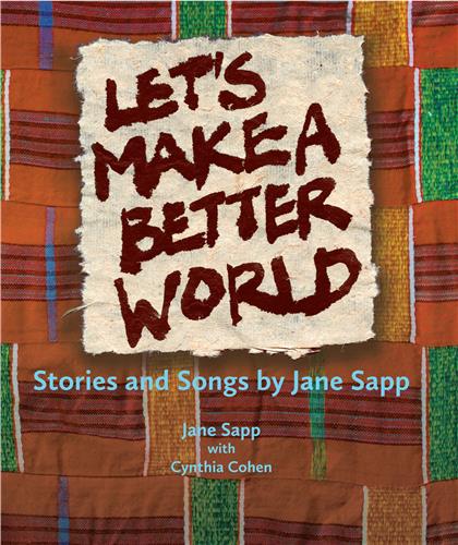Let’s Make a Better World Stories and Songs by Jane Sapp