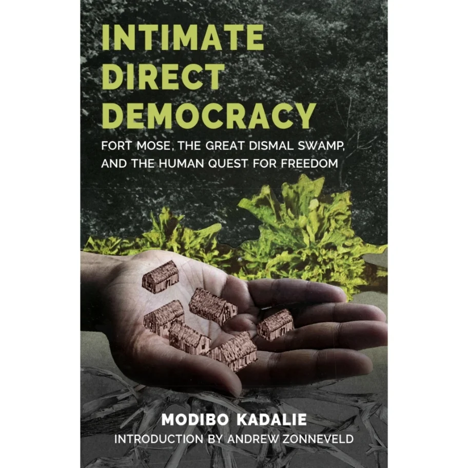 Intimate Direct Democracy: Fort Mose, The Great Dismal Swamp, and the Human Quest for Freedom