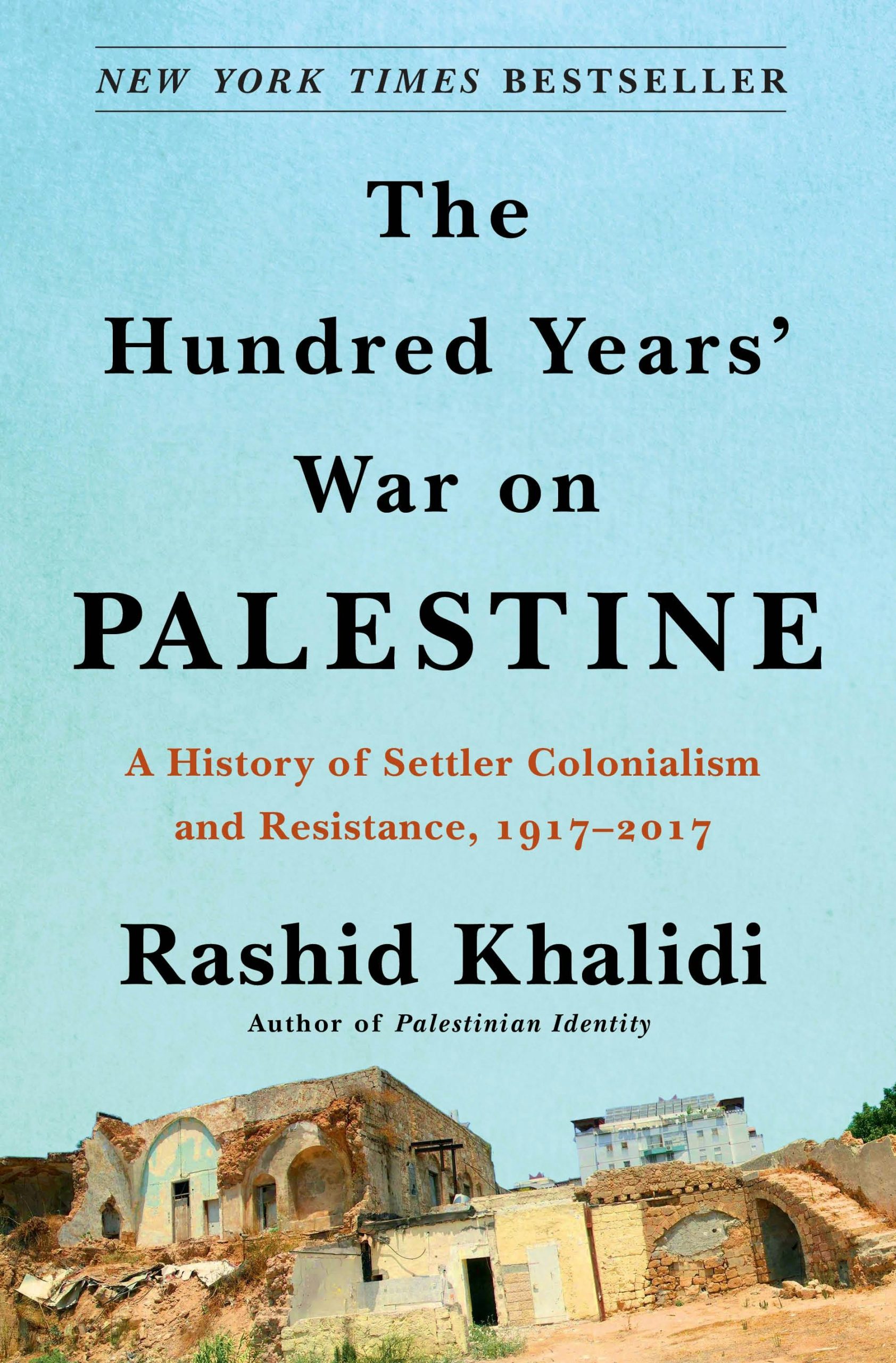 The Hundred Years’ War on Palestine: A History of Settler Colonialism and Resistance, 1917-2017