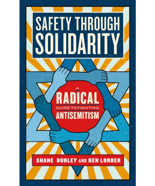 Safety Through Solidarity: A Radical Guide to Fighting Antisemitism