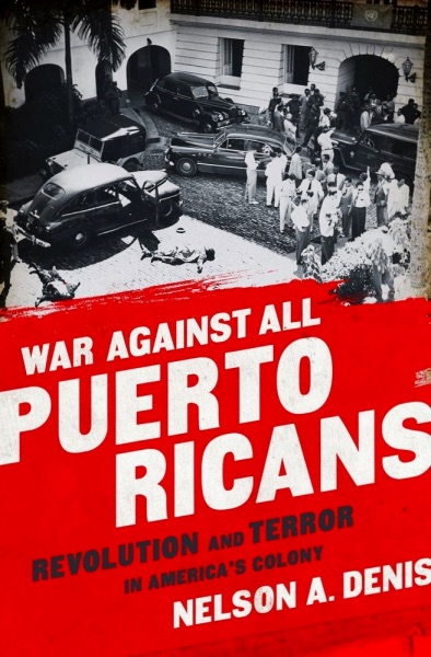 War Against All Puerto Ricans: Revolution and terror in America’s Colony