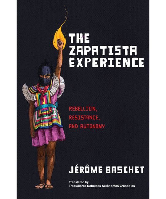 The Zapatista Experience: Rebellion, Resistance, and Autonomy